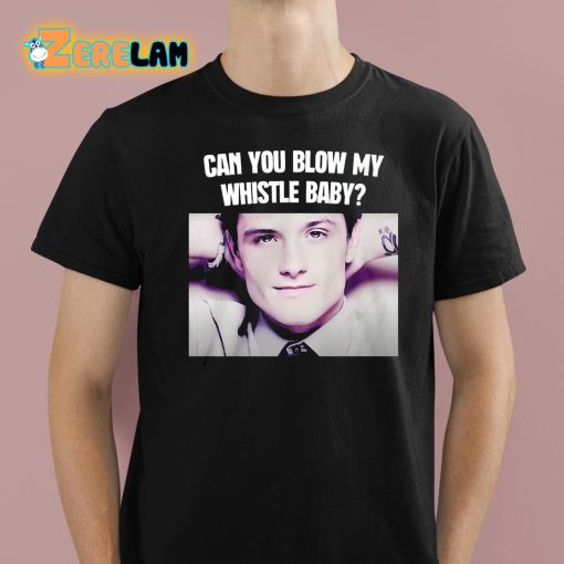 Josh Hutcherson Can You Blow My Whistle Baby Shirt