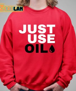 Just Use Oil Parody Shirt 5 1