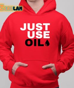 Just Use Oil Parody Shirt 6 1