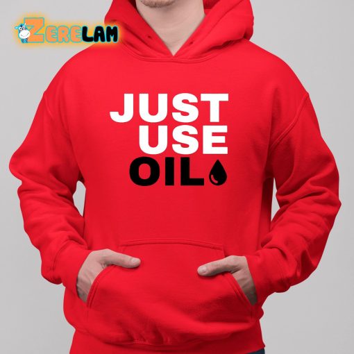 Just Use Oil Parody Shirt