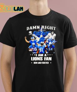 Justin Spiro Damn Right I Am A Lions Fan Now And Forever Shirt 1 1