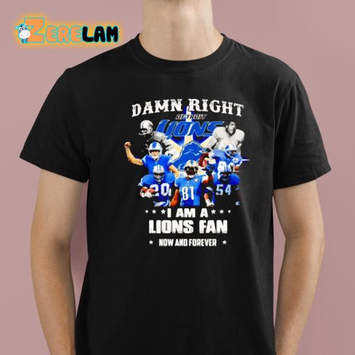 Justin Spiro Damn Right I Am A Lions Fan Now And Forever Shirt