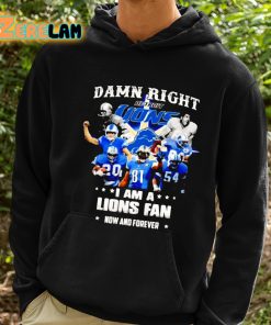 Justin Spiro Damn Right I Am A Lions Fan Now And Forever Shirt 2 1
