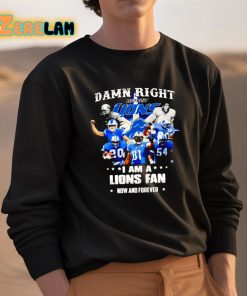 Justin Spiro Damn Right I Am A Lions Fan Now And Forever Shirt 3 1