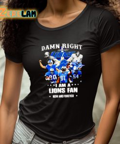 Justin Spiro Damn Right I Am A Lions Fan Now And Forever Shirt 4 1