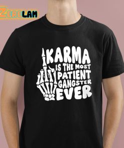 Karma Is The Most Patient Gangster Ever Shirt 1 1