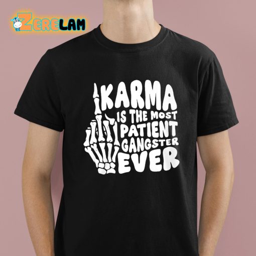 Karma Is The Most Patient Gangster Ever Shirt