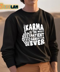 Karma Is The Most Patient Gangster Ever Shirt 3 1
