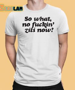 Kevin Finnerty So What No Fuckin Ziti Now Shirt