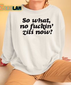 Kevin Finnerty So What No Fuckin Ziti Now Shirt 3 1