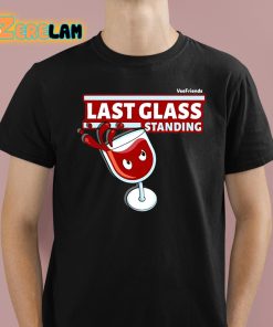 Last Glass Standing Shirt 1 1