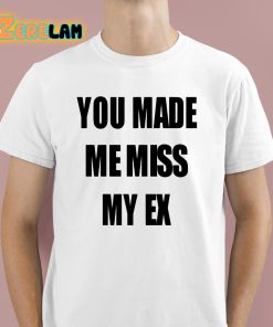 Laurens Anderson You Made Me Miss My Ex Shirt