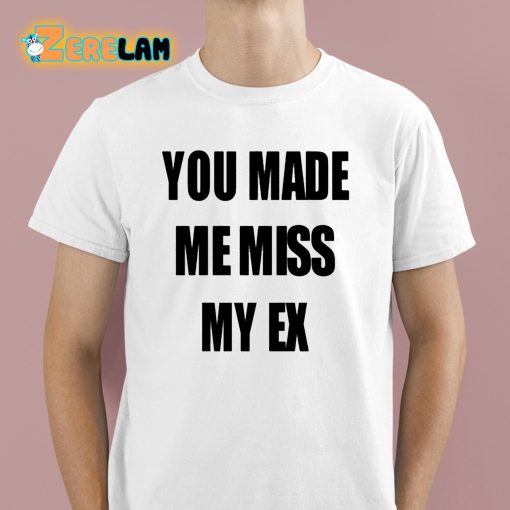 Laurens Anderson You Made Me Miss My Ex Shirt