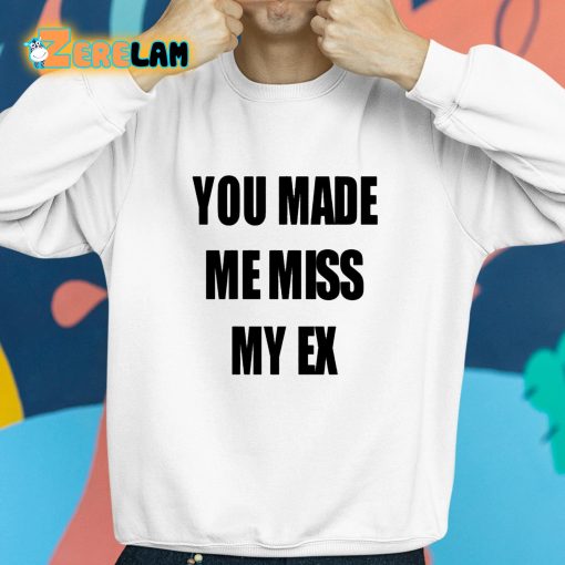 Laurens Anderson You Made Me Miss My Ex Shirt