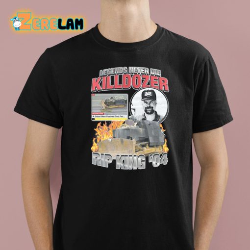 Legends Never Die Killdozer Rip King ’04 Shirt