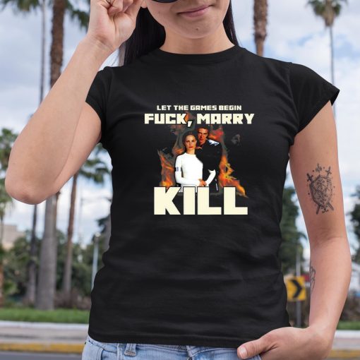 Let The Games Begin Fuck Marry Kill Shirt