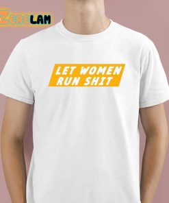 Let Women Run Shit Shirt 1 1