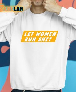 Let Women Run Shit Shirt 8 1