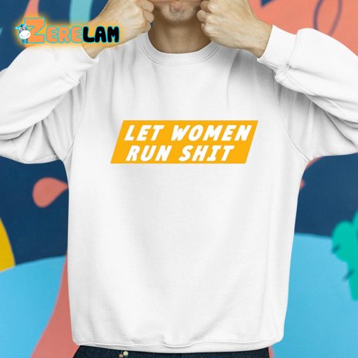 Let Women Run Shit Shirt