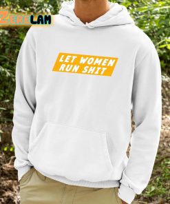 Let Women Run Shit Shirt 9 1