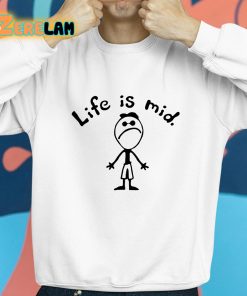 Life Is Mid Shirt 8 1