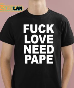Lil Leece Fuck Love Need Pape Shirt
