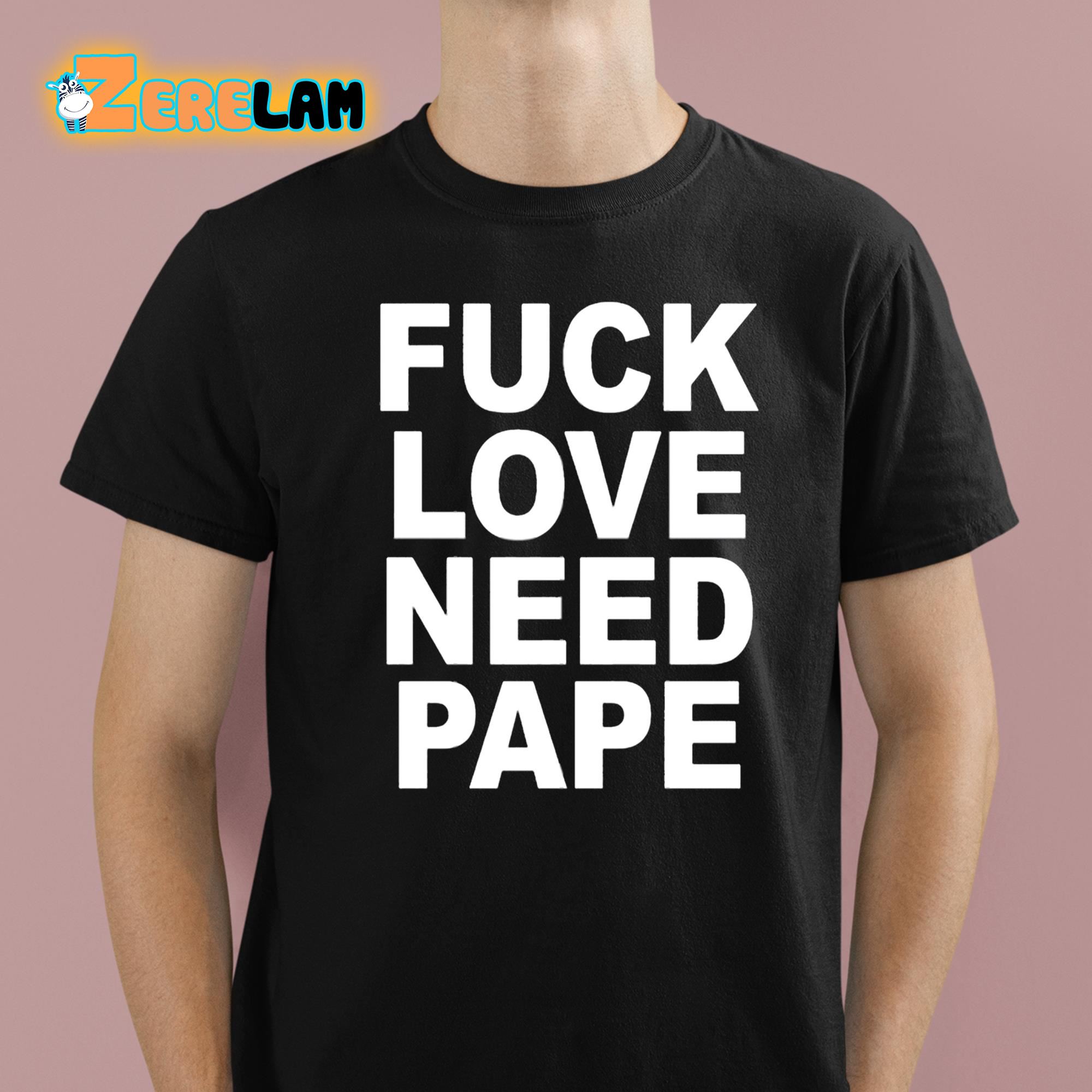 Lil Leece Fuck Love Need Pape Shirt 1 1