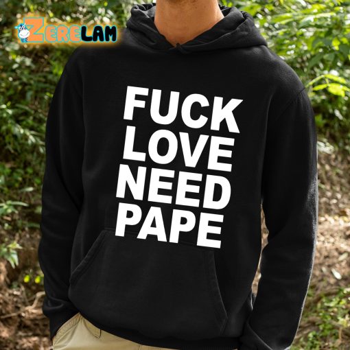 Lil Leece Fuck Love Need Pape Shirt