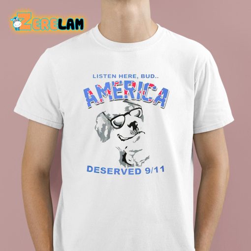 Listen Here Bud America Deserved 9 11 Shirt