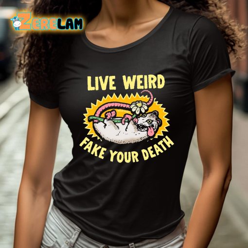 Live Weird Fake Your Death Shirt