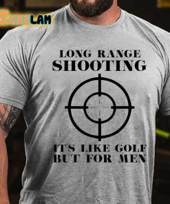 Long Range Shooting It’s Like Golf But For Men T-shirt