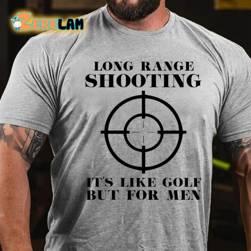 Long Range Shooting It’s Like Golf But For Men T-shirt