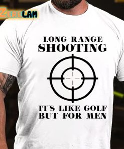 Long Range Shooting Its Like Golf But For Men T shirt 2