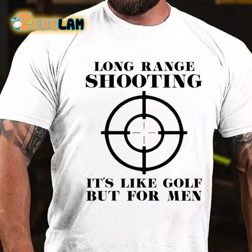 Long Range Shooting It’s Like Golf But For Men T-shirt