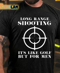 Long Range Shooting Its Like Golf But For Men T shirt 3