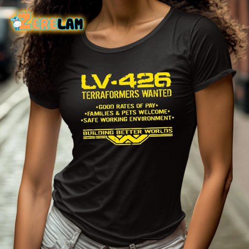Lv-426 Terraformers Wanted Good Rates Of Pay Families And Pets Welcome Safe Working Environment Shirt