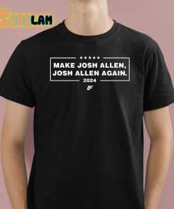 Make Josh Allen Josh Allen Again 2024 Shirt 1 1