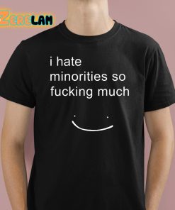 Matt I Hate Minorities So Fucking Much Shirt
