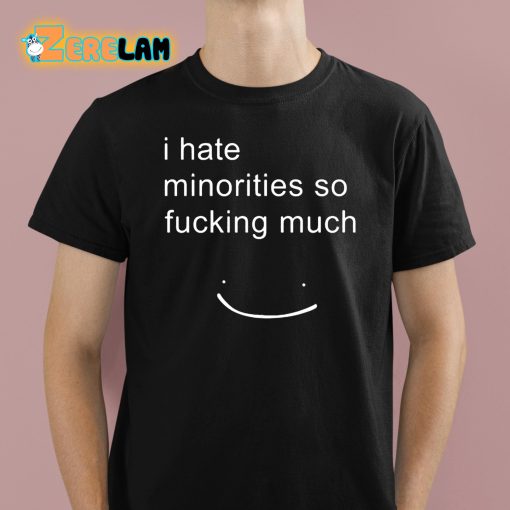 Matt I Hate Minorities So Fucking Much Shirt