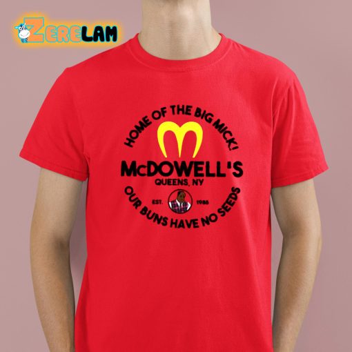 McDowell’s Home Of The Big Mick Our Buns Have No Seeds Shirt