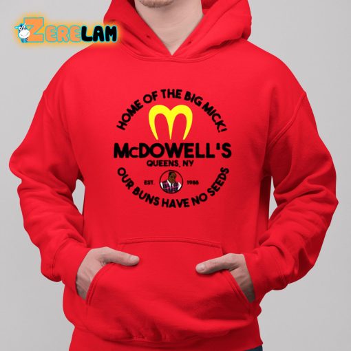 McDowell’s Home Of The Big Mick Our Buns Have No Seeds Shirt