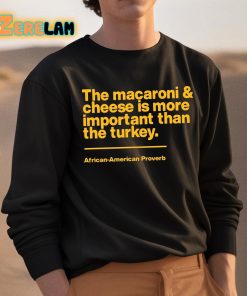 Mega Ran The Macaroni And Cheese Is More Important Than The Turkey Shirt 3 1
