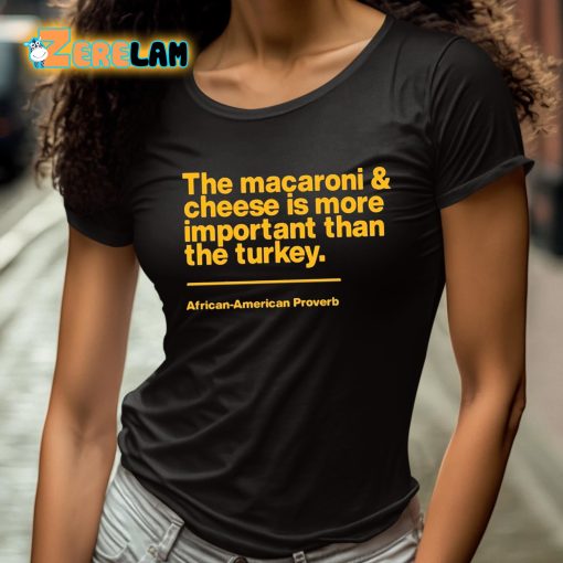 Mega Ran The Macaroni And Cheese Is More Important Than The Turkey Shirt
