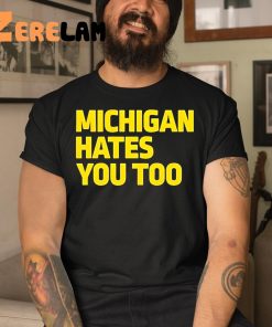 Michigan Hates You Too Shirt 3 1