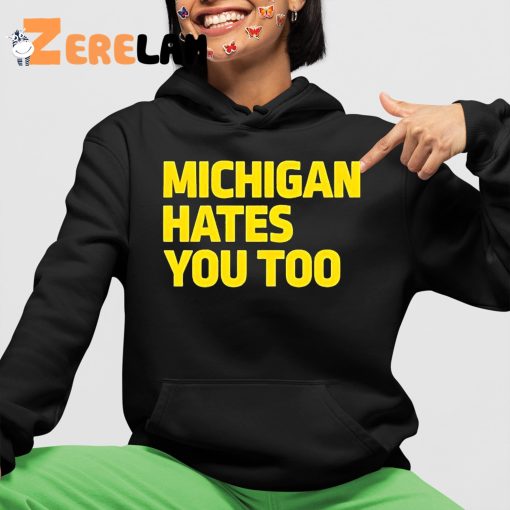 Michigan Hates You Too Shirt