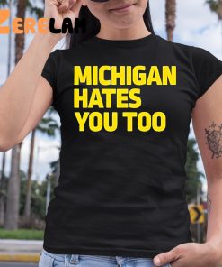 Michigan Hates You Too Shirt 6 1