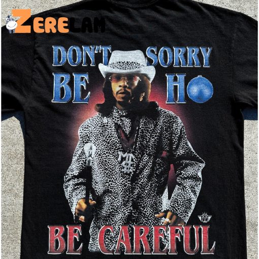 Money Mike Don’t Be Sorry Ho Be Careful Shirt