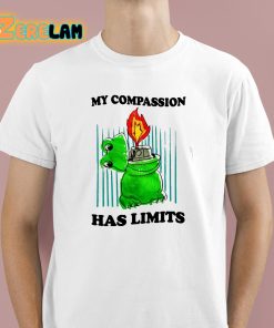 My Compassion Has Limits Shirt