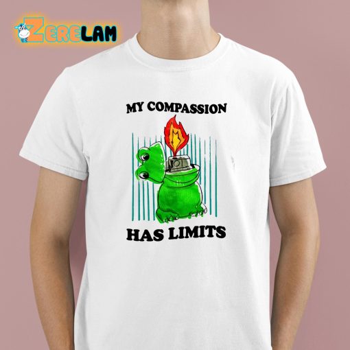 My Compassion Has Limits Shirt