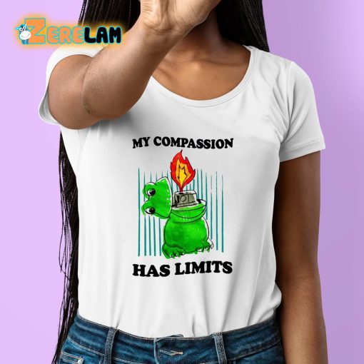 My Compassion Has Limits Shirt